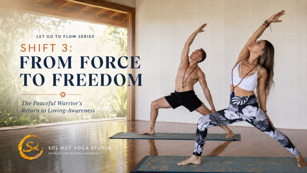 Sol Hot Yoga Studio banner for “Shift 3: From Force to Freedom,” showing two practitioners in peaceful warrior-style yoga poses, representing courage, loving-awareness, and the shift from fear to freedom.